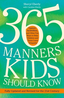 365 Manners Kids Should Know: Games, Activities, and Other Fun Ways to Help Children and Teens Learn Etiquette - Paperback | Diverse Reads