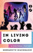 In Living Color: A Cultural History - Hardcover | Diverse Reads