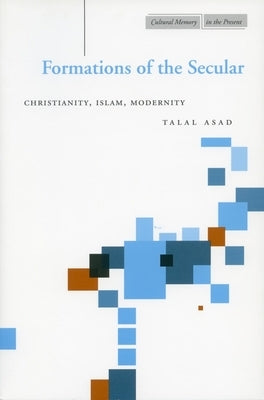 Formations of the Secular: Christianity, Islam, Modernity / Edition 1 - Paperback | Diverse Reads