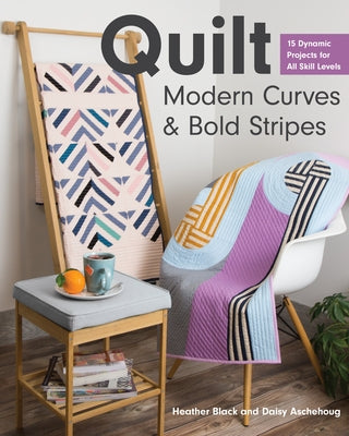 Quilt Modern Curves & Bold Stripes: 15 Dynamic Projects for All Skill Levels - Paperback | Diverse Reads