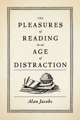 The Pleasures of Reading in an Age of Distraction - Hardcover | Diverse Reads