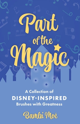 Part of the Magic: A Collection of Disney-Inspired Brushes with Greatness - Hardcover | Diverse Reads