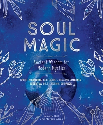 Soul Magic: Ancient Wisdom for Modern Mystics - Hardcover | Diverse Reads