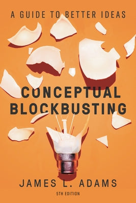 Conceptual Blockbusting: A Guide to Better Ideas, Fifth Edition - Paperback | Diverse Reads