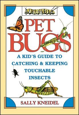 Pet Bugs: A Kid's Guide to Catching and Keeping Touchable Insects - Paperback | Diverse Reads