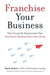 Franchise Your Business: The Guide to Employing the Greatest Growth Strategy Ever - Paperback | Diverse Reads