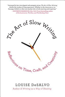 The Art of Slow Writing: Reflections on Time, Craft, and Creativity - Paperback | Diverse Reads