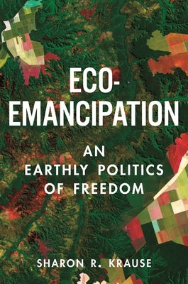 Eco-Emancipation: An Earthly Politics of Freedom - Hardcover | Diverse Reads