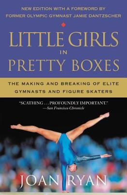 Little Girls in Pretty Boxes: The Making and Breaking of Elite Gymnasts and Figure Skaters - Paperback | Diverse Reads
