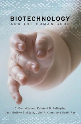 Biotechnology and the Human Good / Edition 2 - Paperback | Diverse Reads