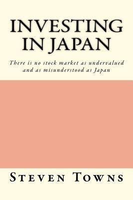Investing in Japan: There is no stock market as undervalued and as misunderstood as Japan - Paperback | Diverse Reads