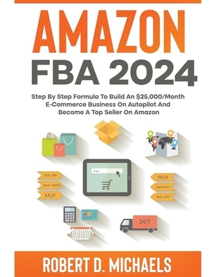 Amazon FBA 2024 Step By Step Formula To Build An $25,000/Month E-Commerce Business On Autopilot And Become A Top Seller On Amazon - Paperback | Diverse Reads