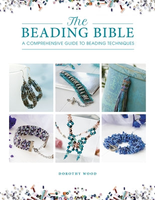 The Beading Bible: The essential guide to beads and beading techniques - Paperback | Diverse Reads