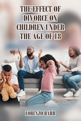 The Effect Of Divorce On Children Under The Age Of 18 - Paperback | Diverse Reads