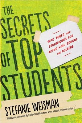 The Secrets of Top Students: Tips, Tools, and Techniques for Acing High School and College - Paperback | Diverse Reads