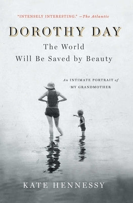 Dorothy Day: The World Will Be Saved by Beauty: An Intimate Portrait of My Grandmother - Paperback | Diverse Reads