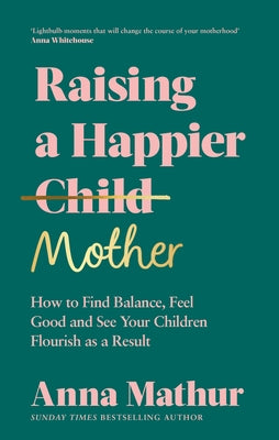 Raising a Happier Mother: How to Find Balance, Feel Good and See Your Children Flourish as a Result - Hardcover | Diverse Reads