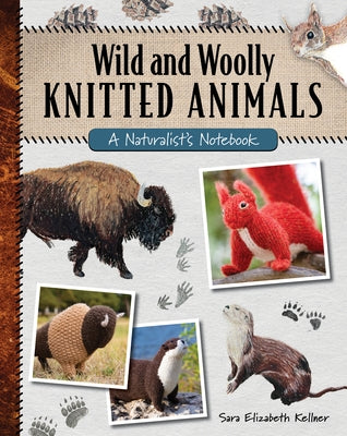 Wild and Woolly Knitted Animals: A Naturalist's Notebook - Paperback | Diverse Reads