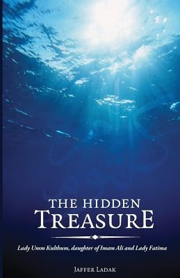The Hidden Treasure: Lady Umm Kulthum, daughter of Imam Ali and Lady Fatima - Paperback | Diverse Reads
