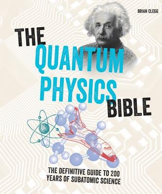 The Quantum Physics Bible: The Definitive Guide to 200 Years of Subatomic Science - Paperback | Diverse Reads