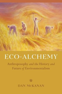 Eco-Alchemy: Anthroposophy and the History and Future of Environmentalism - Paperback | Diverse Reads