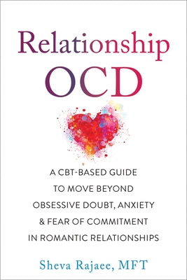 Relationship OCD: A CBT-Based Guide to Move Beyond Obsessive Doubt, Anxiety, and Fear of Commitment in Romantic Relationships - Paperback | Diverse Reads