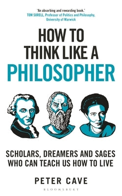 How to Think Like a Philosopher: Scholars, Dreamers and Sages Who Can Teach Us How to Live - Hardcover | Diverse Reads
