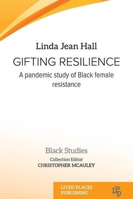 Gifting resilience: A pandemic study of Black female resistance - Paperback | Diverse Reads