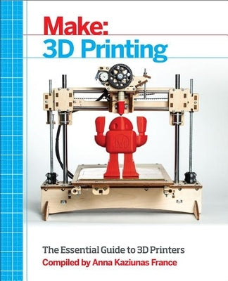 Make: 3D Printing: The Essential Guide to 3D Printers - Paperback | Diverse Reads