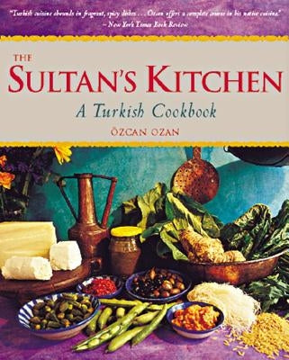 The Sultan's Kitchen: A Turkish Cookbook [Over 150 Recipes] - Paperback | Diverse Reads