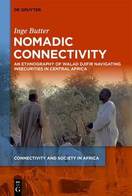 Nomadic Connectivity: An Ethnography of Walad Djifir Navigating Insecurities in Central Africa - Hardcover | Diverse Reads