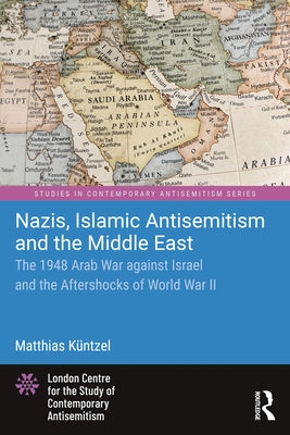 Nazis, Islamic Antisemitism and the Middle East: The 1948 Arab War Against Israel and the Aftershocks of World War II - Paperback | Diverse Reads