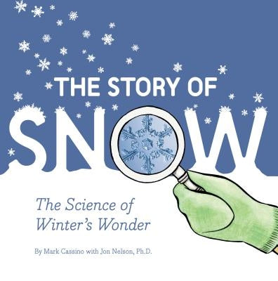 The Story of Snow: The Science of Winter's Wonder - Paperback | Diverse Reads