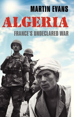 Algeria: France's Undeclared War - Hardcover | Diverse Reads