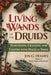 Living Wands of the Druids: Harvesting, Crafting, and Casting with Magical Tools - Paperback | Diverse Reads