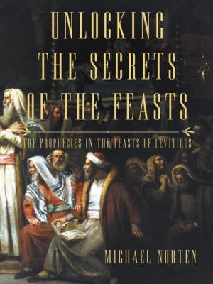 Unlocking the Secrets of the Feasts: The Prophecies in the Feasts of Leviticus - Paperback | Diverse Reads
