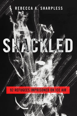 Shackled: 92 Refugees Imprisoned on Ice Air - Paperback | Diverse Reads
