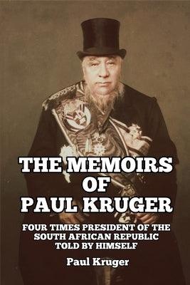 The Memoirs of Paul Kruger: Four Times President of the South African Republic: Told by Himself - Paperback | Diverse Reads