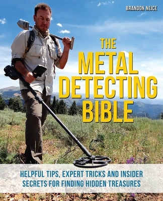The Metal Detecting Bible: Helpful Tips, Expert Tricks and Insider Secrets for Finding Hidden Treasures - Paperback | Diverse Reads