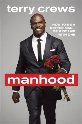 Manhood: How to Be a Better Man or Just Live with One - Hardcover | Diverse Reads