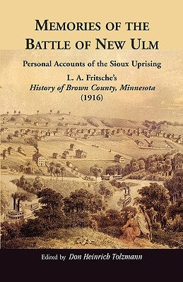 Memories of the Battle of New Ulm: Personal Accounts of the Sioux Uprising. L. A. Fritsche's History of Brown County, Minnesota (1916) - Paperback | Diverse Reads