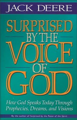 Surprised by the Voice of God: How God Speaks Today Through Prophecies, Dreams, and Visions - Paperback | Diverse Reads