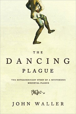 The Dancing Plague: The Strange, True Story of an Extraordinary Illness - Paperback | Diverse Reads