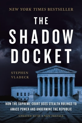 The Shadow Docket: How the Supreme Court Uses Stealth Rulings to Amass Power and Undermine the Republic - Paperback | Diverse Reads