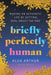 Briefly Perfectly Human: Making an Authentic Life by Getting Real about the End - Hardcover | Diverse Reads