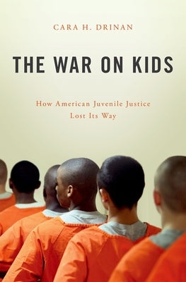 The War on Kids: How American Juvenile Justice Lost Its Way - Hardcover | Diverse Reads
