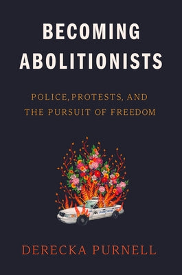 Becoming Abolitionists: Police, Protests, and the Pursuit of Freedom - Hardcover | Diverse Reads