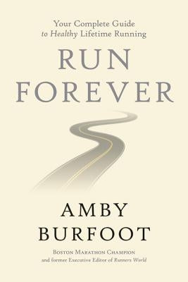Run Forever: Your Complete Guide to Healthy Lifetime Running - Hardcover | Diverse Reads