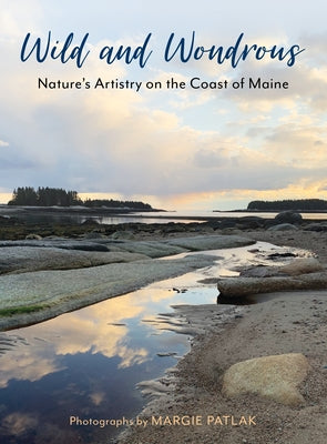 Wild and Wondrous: Nature's Artistry on the Coast of Maine - Hardcover | Diverse Reads
