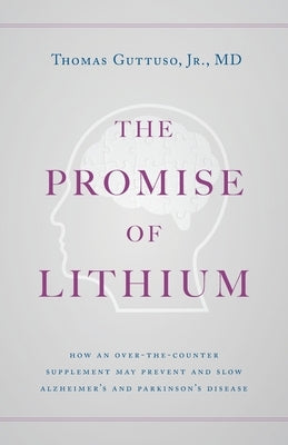 The Promise of Lithium: How an Over-the-Counter Supplement May Prevent and Slow Alzheimer's and Parkinson's Disease - Paperback | Diverse Reads